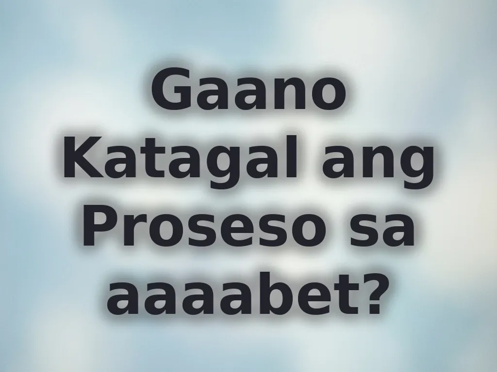 Gaano Katagal ang Proseso sa aaaabet?