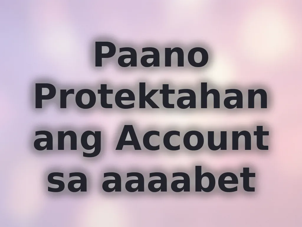 Paano Protektahan ang Account sa aaaabet