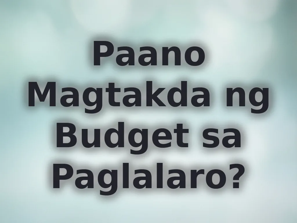 Paano Magtakda ng Budget sa Paglalaro?