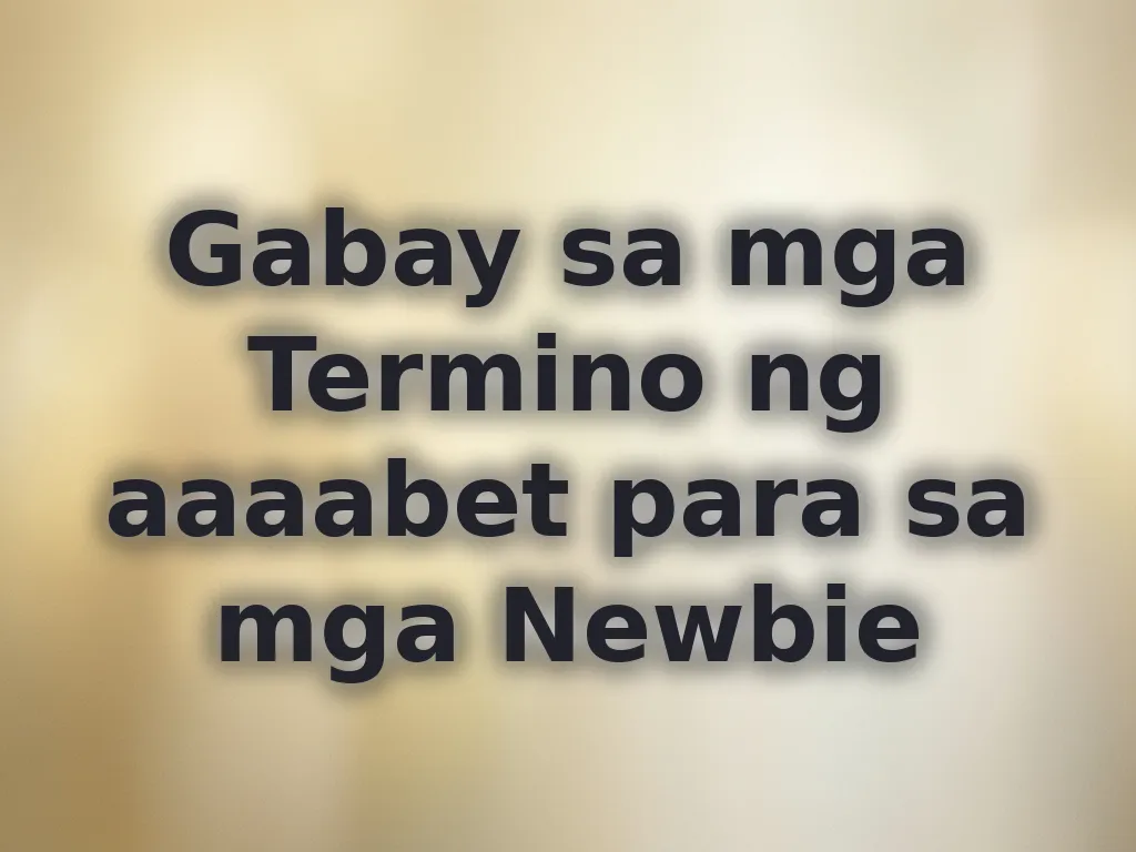Gabay sa mga Termino ng aaaabet para sa mga Newbie