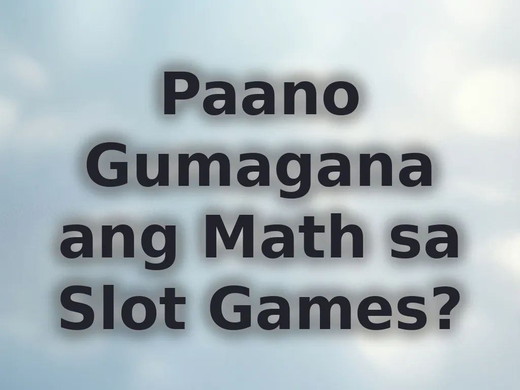 Paano Gumagana ang Math sa Slot Games?